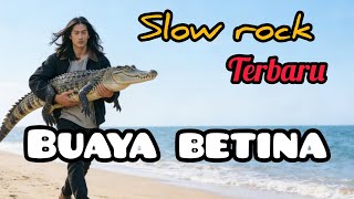 Slow rock terbaru, buaya betina