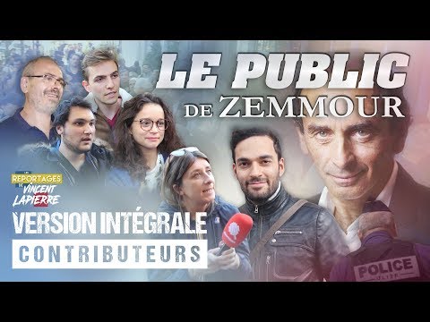 LE PUBLIC DE ZEMMOUR [Version inte´grale] – Les Reportages de Vincent Lapierre - LE PUBLIC DE ZEMMOUR [Version inte´grale] – Les Reportages de Vincent Lapierre