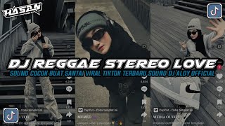 DJ REGGAE STEREO LOVE X NINIX TITANIC COCOK BUAT SANTAI VIRAL TIKTOK TERBARU SOUND DJ ALDY OFFICIAL