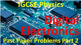 Digital Electronics - Past Paper Problems - Part 2 | IGCSE Physics