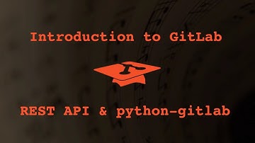 047 Introduction to GitLab REST API and python-gitlab
