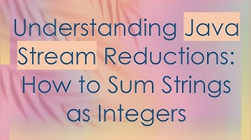 Understanding Java Stream Reductions: How to Sum Strings as Integers
