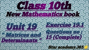 Unit 19||Matrices&Determinants||Exercise 19.1||Question no:15 (complete)||class 10||new math book.