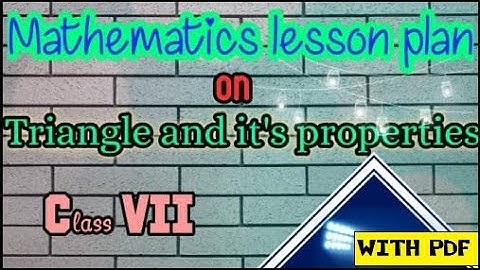 Mathematics lesson plan | lessonplan on triangle and its properties | B.Ed lesson plan | D.El.Ed |