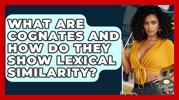 What Are Cognates And How Do They Show Lexical Similarity? - Lexicon Lounge
