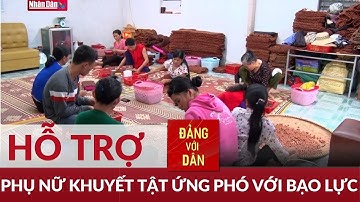 Hỗ trợ phụ nữ khuyết tật ứng phó với bạo lực | Đảng với Dân