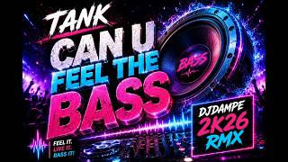 Tank - Can U Feel The Bass (DJDampf 2k26 Rmx)