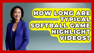 How Long Are Typical Softball Game Highlight Videos? | Softball Basics and Beyond News