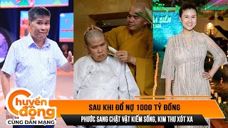 Sau khi đổ nợ 1000 tỷ đồng, Phước Sang chật vật kiếm sống, Kim Thư xót xa