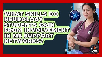 What Skills Do Neurology Students Gain From Involvement in MS Support Networks? | MS Support Network