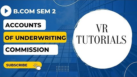 B.COM SEM 2(KUTCH UNIVERSITY) FINANCIAL ACCOUNTING CHAPTER -3  ACCOUNTS OF UNDERWRITING COMMISSION