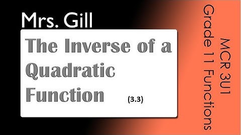 The Inverse of a Quadratic Function (MCR3U: 3.3)