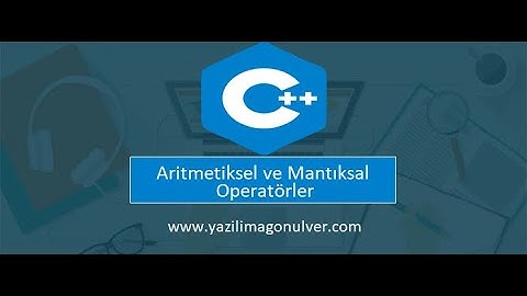 C++ Programlama :  Aritmetiksel ve Mantıksal Operatörler