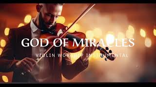 GOD OF MIRACLES/ PROPHETIC WARFARE INSTRUMENTAL / WORSHIP MUSIC /INTENSE VIOLIN WORSHIP