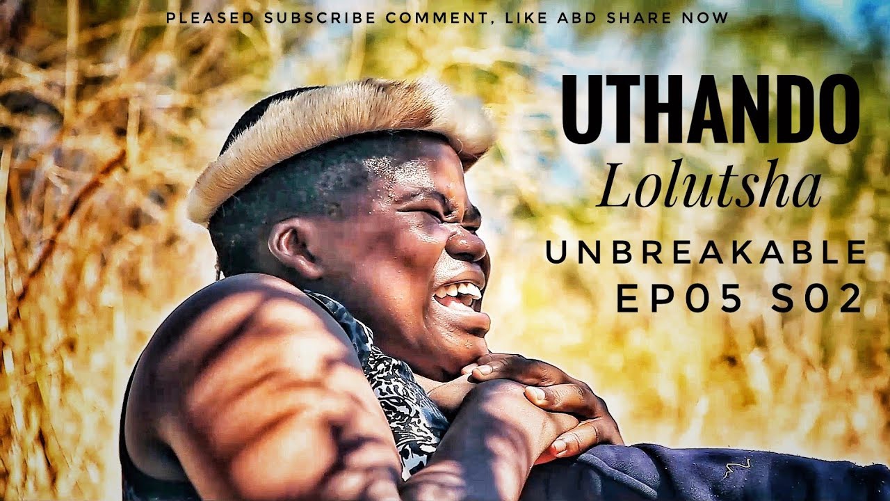 Luluthando Uthando Lolutsha-Unbreakable || EPISODE 05 SEASON 02 ( NEW ERA ) - YouTube