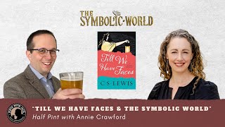 Half Pint with Annie Crawford ("Till We Have Faces & The Symbolic World")