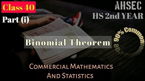 Class 40,Part(i), Binomial Theorem, Commercial Mathematics and Statistics,HS 2nd year,Commerce,AHSEC
