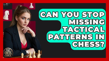 Can You Stop Missing Tactical Patterns In Chess? - The Chess Codex