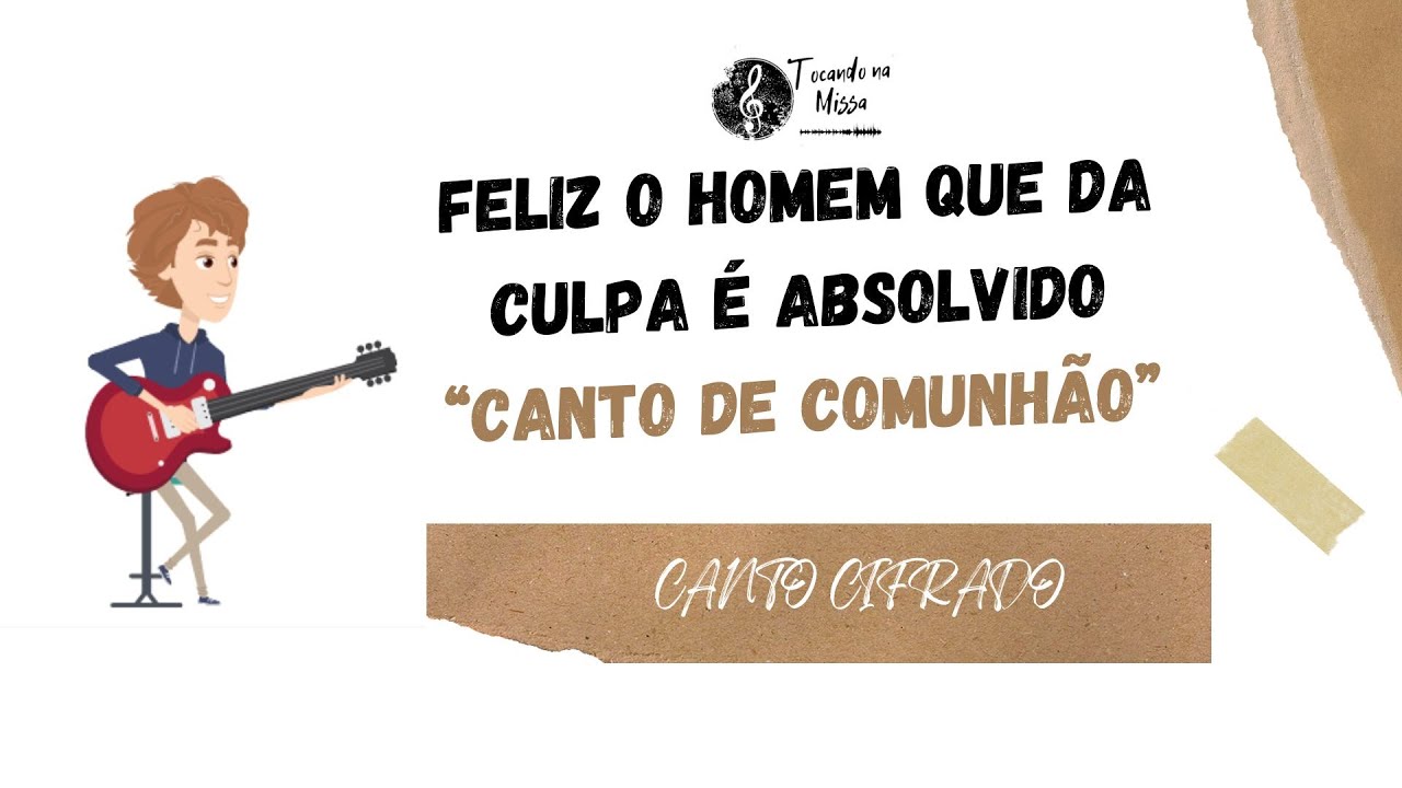 Feliz o homem que da culpa é absolvido - Canto de Comunhão Cifrado ...