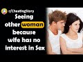 I Cheated On My Wife Because She Has No Interest In Sex | r/CheatingStory | Reddit Stories