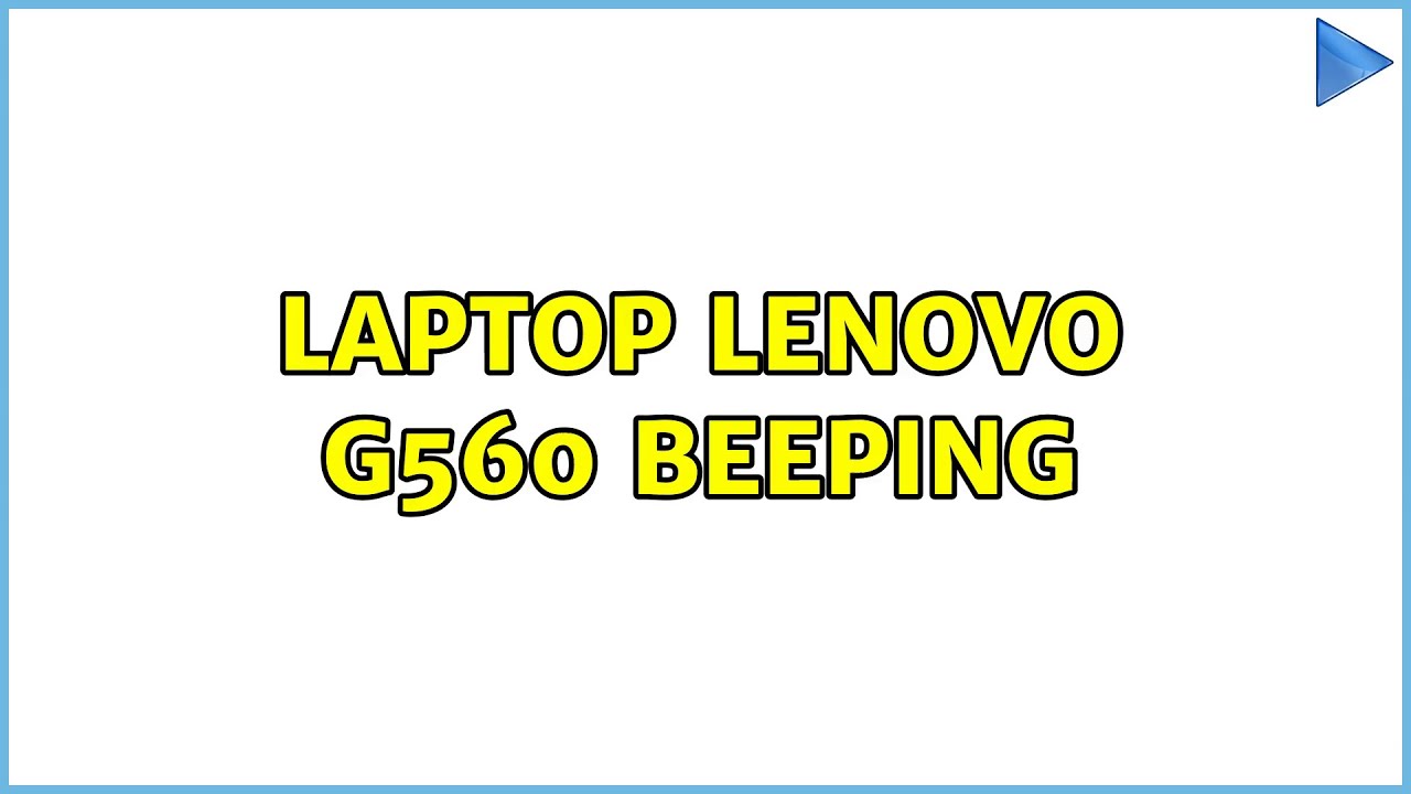 Laptop Lenovo G560 beeping YouTube