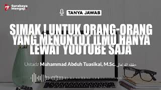 Simak ! Untuk Orang Yang Menuntut Ilmu Hanya YouTube Saja - Ustadz Muhammad Abduh Tuasikal, M.Sc.
