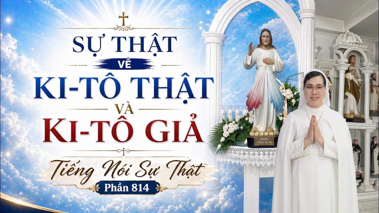 SỰ THẬT VỀ KI-TÔ THẬT VÀ KI-TÔ GIẢ - TIẾNG NÓI SỰ THẬT PHẦN 814