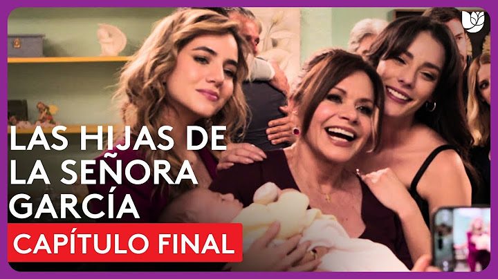 Las Hijas de la Señora García | Capítulo Final - Resumen