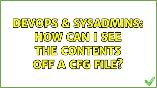 DevOps & SysAdmins: How can I see the contents off a cfg file? (2 Solutions!!) Net Worth