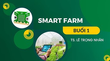 Tập huấn STEM về Smart Farm - TS. Lê Trọng Nhân - Buổi 1 - Tháng 12