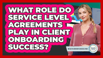 What Role Do Service Level Agreements Play In Client Onboarding Success?