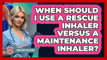 When Should I Use A Rescue Inhaler Versus A Maintenance Inhaler?