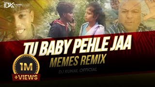 Tu Baby Pehle Ja X Memes Remix | Full Video Remix  (Troll Mix) by Dj Kunal 