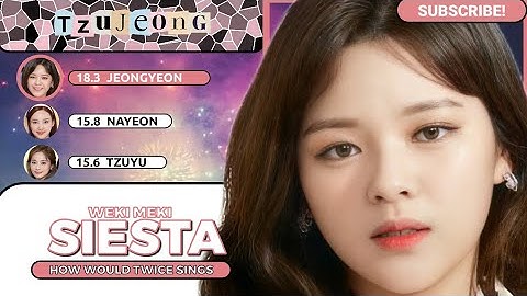 How Would TWICE Sings — "Siesta" by Weki Meki // Line Distribution