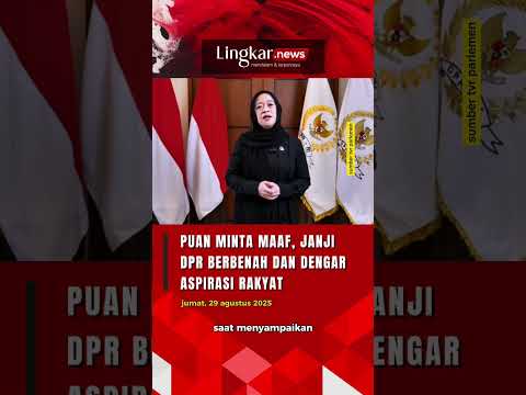 Puan Minta Maaf, Janji DPR Berbenah dan Dengarkan Aspirasi Rakyat