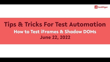 Tips & Tricks - How to Test iframes & Shadow DOMs