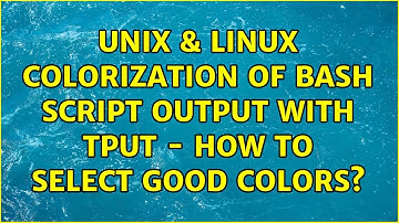 Unix & Linux: Colorization of BASH script output with tput - how to select good colors?