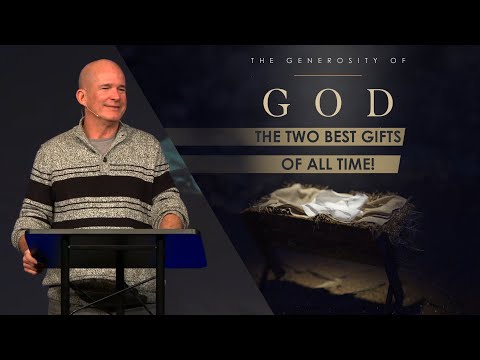 The Generosity of God | The Two Best Gifts of All Time!