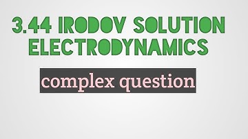 3.44 Irodov solution (Electrodynamics)