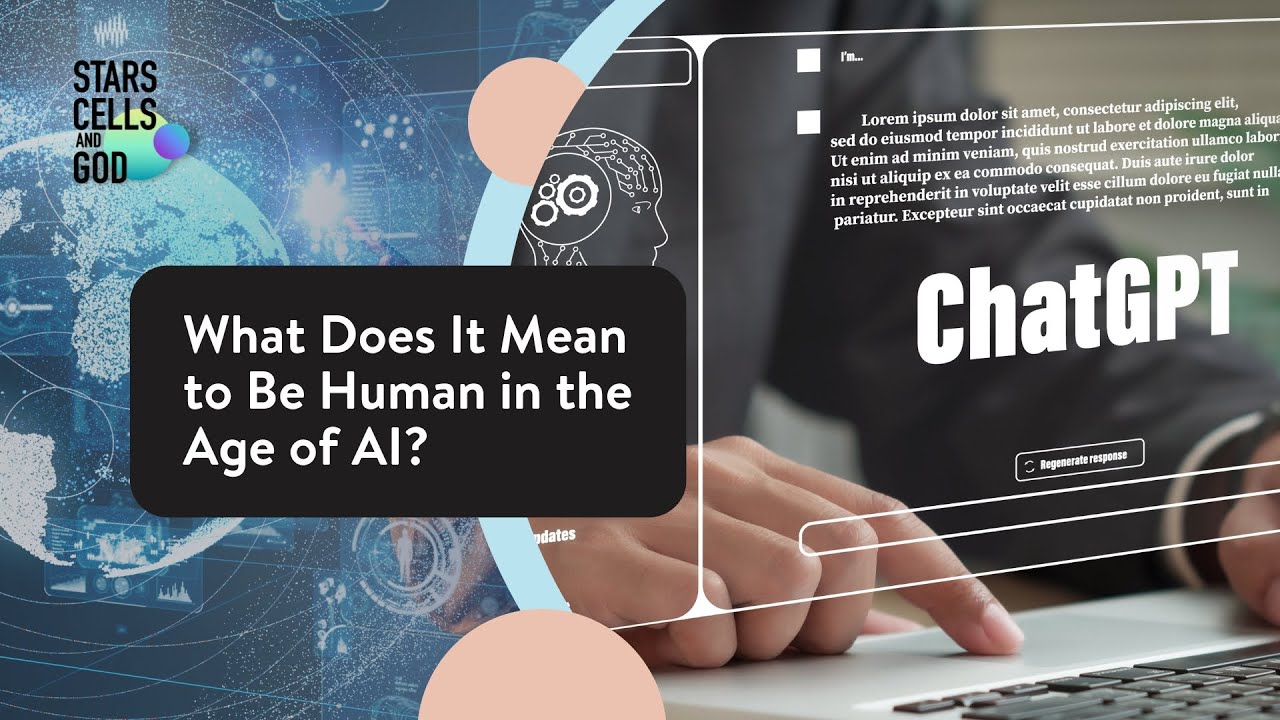 What Does It Mean to Be Human in the Age of AI? | Stars, Cells, and God ...