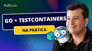 Golang + Testcontainers. O jogo virou