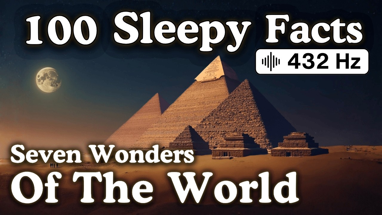 100 Sleepy Facts About the Seven Wonders of the World — Fall Asleep to ...