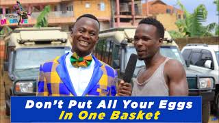 DON'T PUT ALL YOUR EGGS?.... Teacher Mpamire On The Street