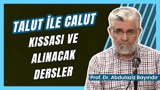 Talut ile Calut Kıssası ve Alınacak Dersler | Prof. Dr. Abdulaziz Bayındır