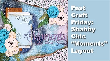 Fast Craft Friday: 49 & Market Shabby Chic "Moments" Mixed Media Scrapbook Layout Tutorial Video