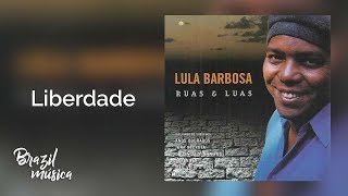 Lula Barbosa - Liberdade - Ruas e Luas