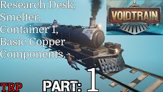 Voidtrain: Walkthrough | PT1 Research Desk - Smelter - Container 1 - Basic Copper Components | PC