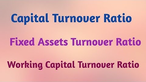 Capital Turnover Ratio || Fixed Assets  Turnover Ratio || Working Capital Turnover Ratio.