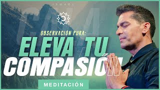 🍃 Sana tu alma hoy: La meditación de la observación compasiva 🌿 | Ismael Cala