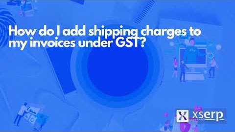 How can I include shipping charges in an invoice below GST in Xs Erp?